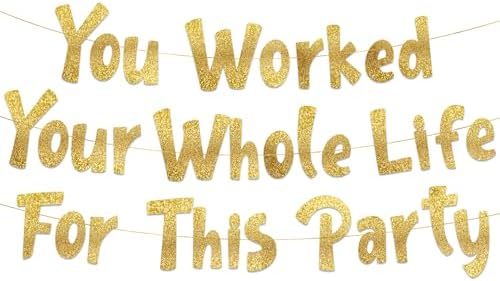 You Worked Your Whole Life For This Party Gold Glitter Banner