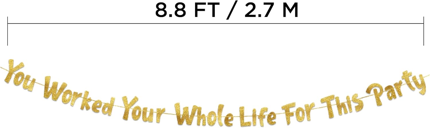 You Worked Your Whole Life For This Party Gold Glitter Banner