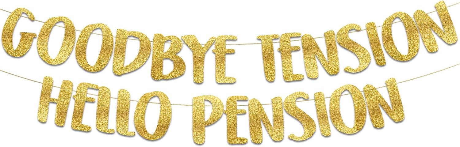 Goodbye Tension Hello Pension Gold Glitter Banner