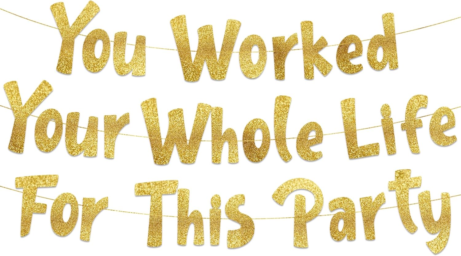 You Worked Your Whole Life For This Party Gold Glitter Banner